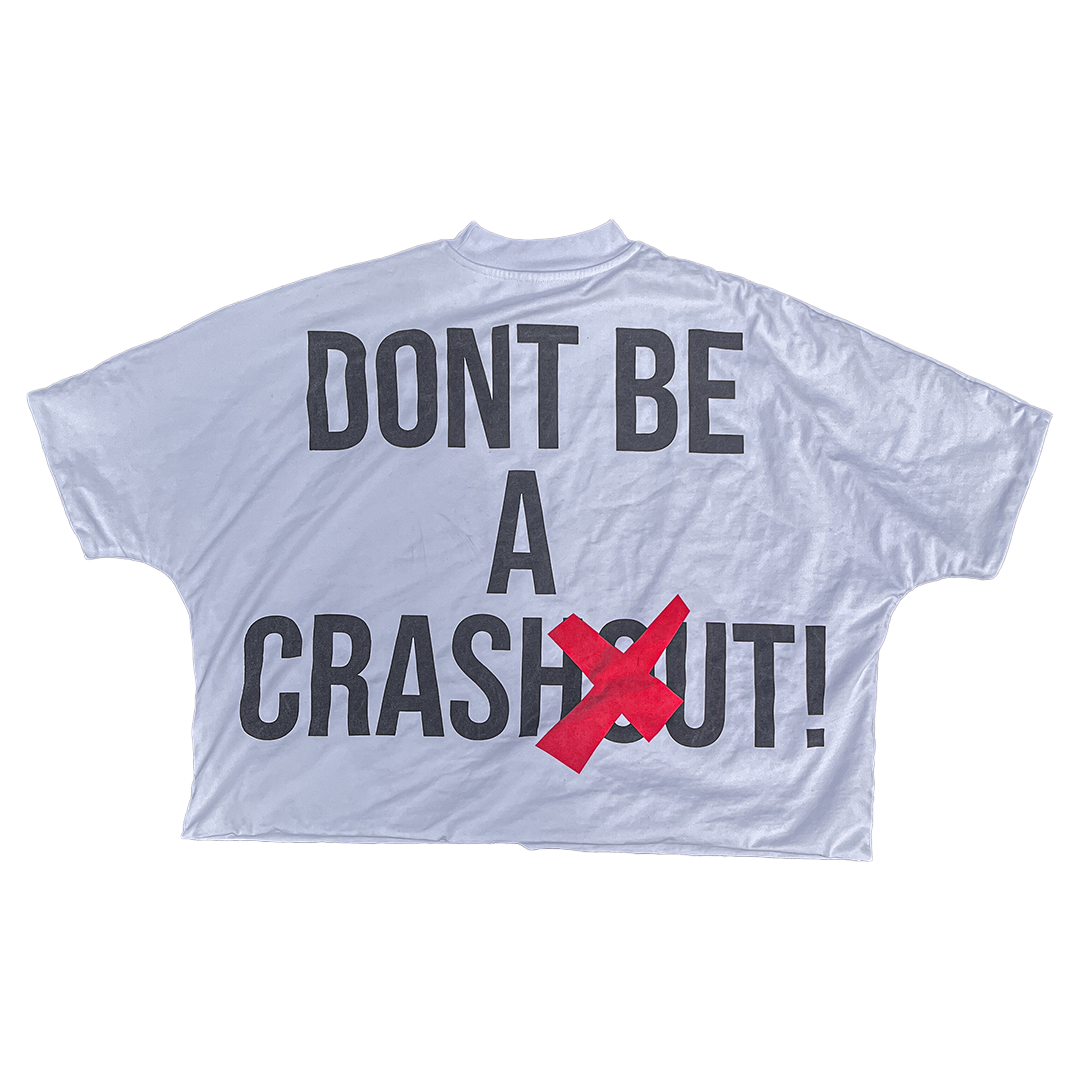 DON'T BE A CRASHOUT TEE